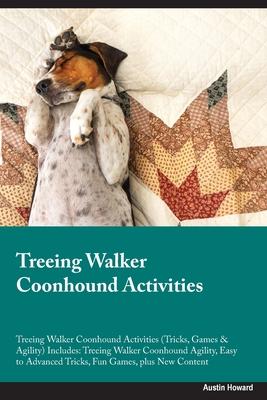 Treeing Walker Coonhound Activities Treeing Walker Coonhound Activities (Tricks, Games & Agility) Includes: Treeing Walker Coonhound Agility, Easy to