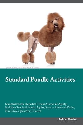 Standard Poodle Activities Standard Poodle Activities (Tricks, Games & Agility) Includes: Standard Poodle Agility, Easy to Advanced Tricks, Fun Games,