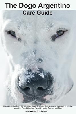 The Dogo Argentino Care Guide. Dogo Argentino Facts & Information: Dogo Argentino Temperament, Breeders, Dog Price, Adoption, Breed Standard, Weight,