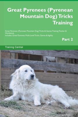 Great Pyrenees (Pyrenean Mountain Dog) Tricks Training Great Pyrenees Tricks & Games Training Tracker & Workbook. Includes: Great Pyrenees Multi-Level Subscription