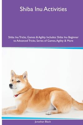 Shiba Inu Activities Shiba Inu Tricks, Games & Agility. Includes: Shiba Inu Beginner to Advanced Tricks, Series of Games, Agility and More Subscription