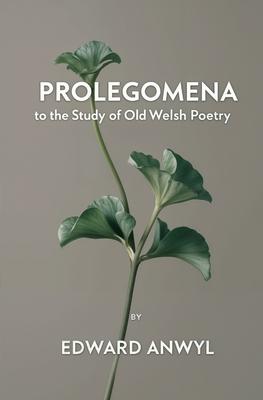 Prolegomena to the Study of Old Welsh Poetry