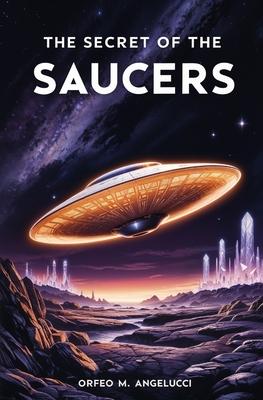 The Secret of the Saucers: How UFOs Work