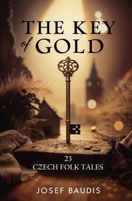 The Key of Gold: 23 Czech Folk Tales