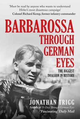 Barbarossa Through German Eyes: The Biggest Invasion in History