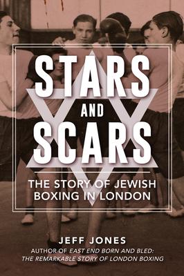 Stars and Scars: The Story of Jewish Boxing in London