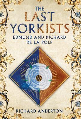 The Last Yorkists: Edmund and Richard de la Pole Subscription