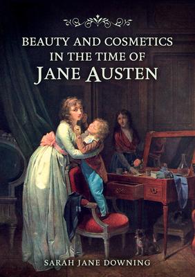 Beauty and Cosmetics in the Time of Jane Austen Subscription