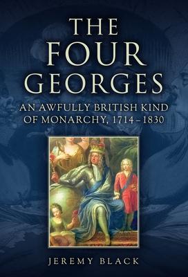 The Four Georges: An Awfully British Kind of Monarchy, 1714-1830 Subscription