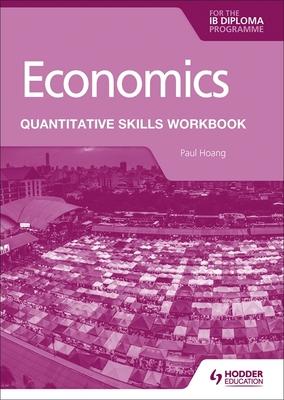 Economics for the Ib Diploma: Quantitative Skills Workbook: Hodder Education Group