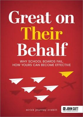 Great on Their Behalf: Why School Boards Fail, How Yours Can Become Effective