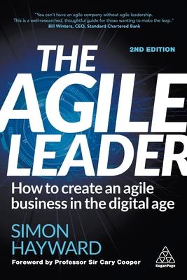 The Agile Leader: How to Create an Agile Business in the Digital Age