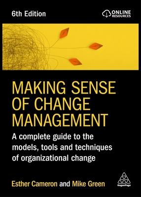 Making Sense of Change Management: A Complete Guide to the Models, Tools and Techniques of Organizational Change Subscription