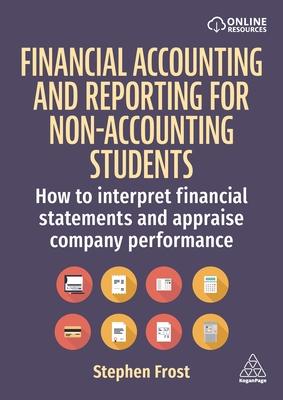 Financial Accounting and Reporting for Non-Accounting Students: How to Interpret Financial Statements and Appraise Company Performance