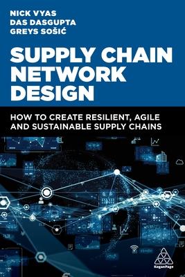 Supply Chain Network Design: How to Create Resilient, Agile and Sustainable Supply Chains