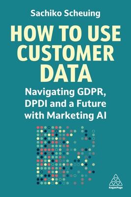 How to Use Customer Data: Navigating Gdpr, Dpdi and a Future with Marketing AI