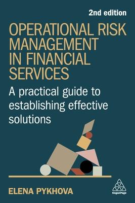 Operational Risk Management in Financial Services: A Practical Guide to Establishing Effective Solutions