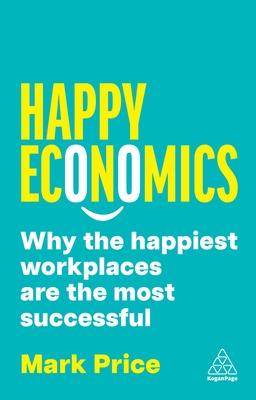 Happy Economics: Why the Happiest Workplaces Are the Most Successful