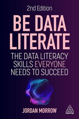 Be Data Literate: The Data Literacy Skills Everyone Needs to Succeed