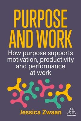 Purpose and Work: How Purpose Supports Motivation, Productivity and Performance at Work Subscription