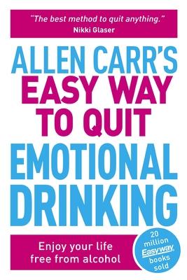 Allen Carr's Easy Way to Quit Emotional Drinking: Enjoy Your Life Free from Alcohol