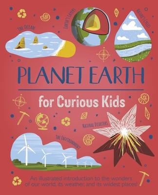 Planet Earth for Curious Kids: An Illustrated Introduction to the Wonders of Our World, Its Weather, and Its Wildest Places!