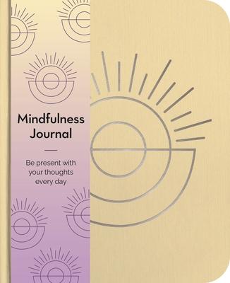 Mindfulness Journal: Be Present with Your Thoughts Every Day