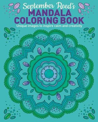 September Reed's Mandala Coloring Book: Unique Images to Inspire Calm and Creativity