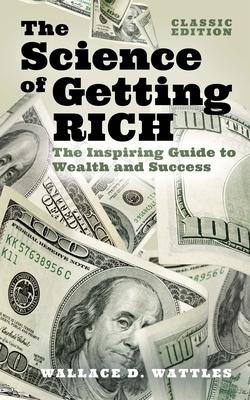 The Science of Getting Rich: The Inspiring Guide to Wealth and Success (Classic Edition)