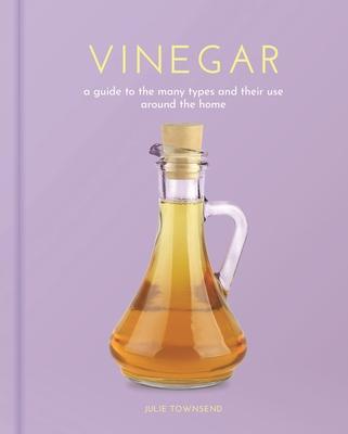 Vinegar: A Guide to the Many Types and Their Use Around the Home