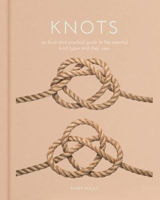 Knots: An Illustrated Practical Guide to the Essential Knot Types and Their Uses