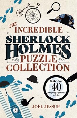 The Incredible Sherlock Holmes Puzzle Collection: With Over 40 Intriguing Mysteries to Solve