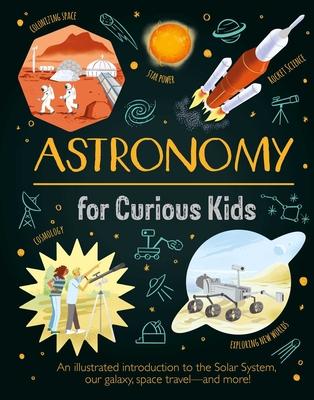 Astronomy for Curious Kids: An Illustrated Introduction to the Solar System, Our Galaxy, Space Travel--And More! Subscription