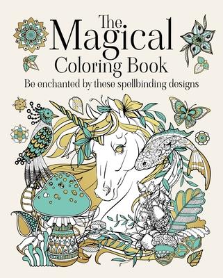 The Magical Coloring Book: Be Enchanted by These Spellbinding Designs