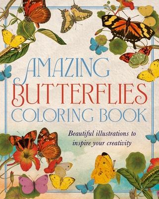 Amazing Butterflies Coloring Book: Beautiful Illustrations to Inspire Your Creativity