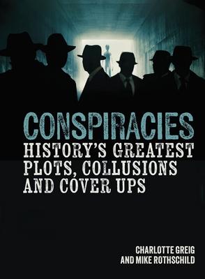 Conspiracies: History's Greatest Plots, Collusions and Cover Ups