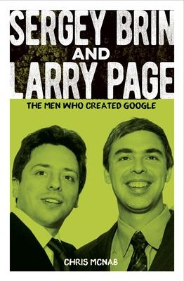 Sergey Brin and Larry Page: The Men Who Created Google