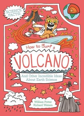How to Surf a Volcano and Other Incredible Ideas about Earth Science Subscription