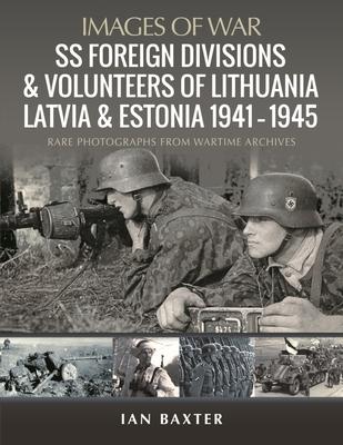 SS Foreign Divisions & Volunteers of Lithuania, Latvia and Estonia, 1941-1945