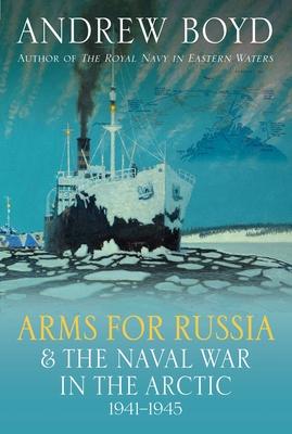 Arms for Russia and the Naval War in the Arctic, 1941-1945