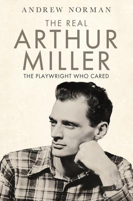 The Real Arthur Miller: The Playwright Who Cared