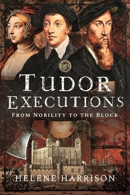 Tudor Executions: From Nobility to the Block