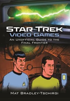 Star Trek Video Games: An Unofficial Guide to the Final Frontier