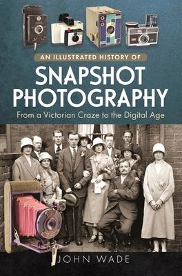 An Illustrated History of Snapshot Photography: From a Victorian Craze to the Digital Age