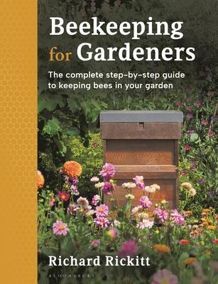 Beekeeping for Gardeners: The Complete Step-By-Step Guide to Keeping Bees in Your Garden - Winner of the 2024 Living Now Awards in Green Living