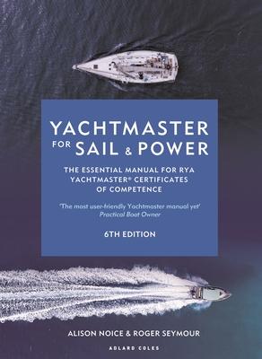 Yachtmaster for Sail and Power 6th Edition: The Essential Manual for Rya Yachtmaster(r) Certificates of Competence