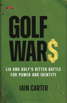 Golf Wars: LIV and Golf's Bitter Battle for Power and Identity