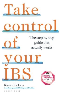 Take Control of Your Ibs: The Step-By-Step Guide That Actually Works