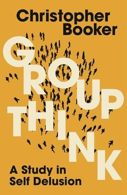 Groupthink: A Study in Self Delusion