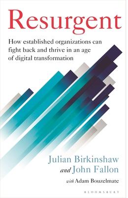 Resurgent: How Established Organizations Can Fight Back and Thrive in an Age of Digital Transformation Subscription